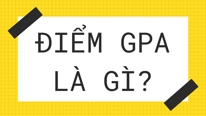 GPA là gì? và thang điểm là gì